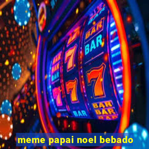 meme papai noel bebado